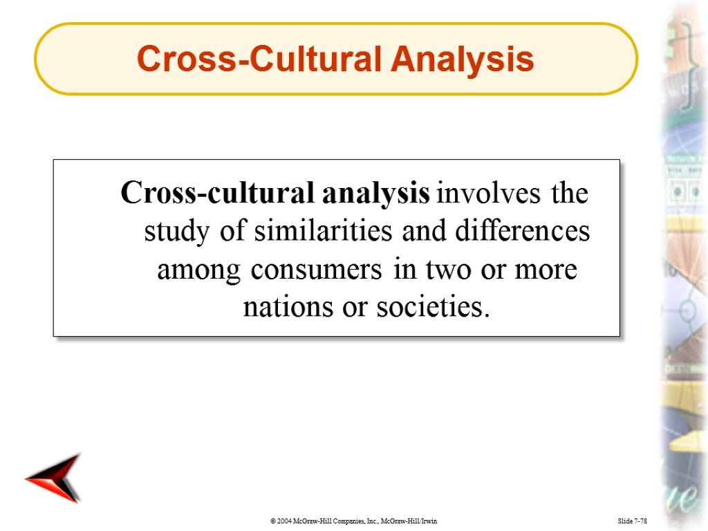 Slide 7-78 Cross-cultural analysis involves the study of similarities and differences among consumers in